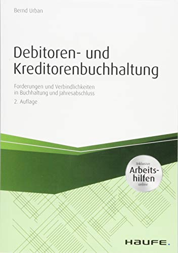 Debitoren- und Kreditorenbuchhaltung - mit Arbeitshilfen online: Forderungen und Verbindlichkeiten in Buchhaltung und Jahresabschluss (Haufe Praxisratgeber) von Haufe Lexware GmbH