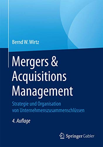 Mergers & Acquisitions Management: Strategie und Organisation von Unternehmenszusammenschlüssen Mergers & Acquisitions Management: Strategie und Organisation von Unternehmenszusammenschlüssen