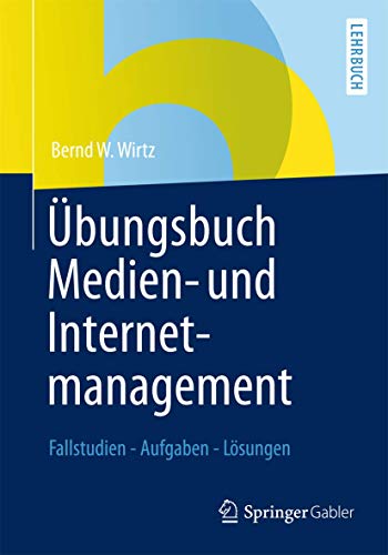 Übungsbuch Medien- und Internetmanagement: Fallstudien - Aufgaben - Lösungen von Gabler Verlag