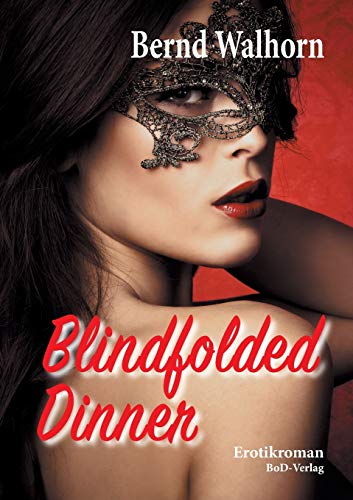 Blindfolded Dinner: Erotikroman von Books on Demand