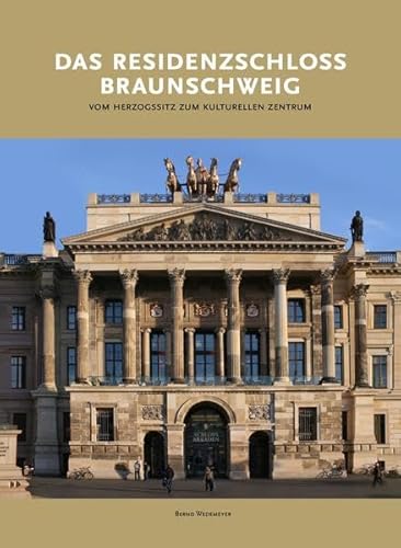 DAS RESIDENZSCHLOSS BRAUNSCHWEIG: VOM HERZOGSSITZ ZUM KULTURELLEN ZENTRUM von Appelhans Verlag