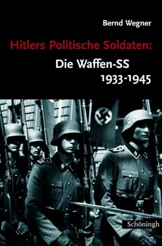 Hitlers Politische Soldaten: Die Waffen-SS 1933 - 1945: Leitbild, Struktur und Funktion einer nationalsozialistischen Elite (Sammlung Schöningh zur Geschichte und Gegenwart) von Schoeningh Ferdinand GmbH