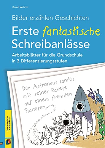 Bilder erzählen Geschichten – Erste fantastische Schreibanlässe: Arbeitsblätter für die Grundschule in 3 Differenzierungsstufen von Verlag An Der Ruhr