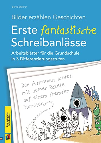 Bilder erzählen Geschichten – Erste fantastische Schreibanlässe: Arbeitsblätter für die Grundschule in 3 Differenzierungsstufen Bilder erzählen Geschichten – Erste fantastische Schreibanlässe: Arbeitsblätter für die Grundschule in 3 Differenzierungsstufen