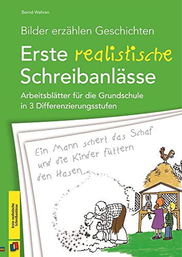 Bilder erzählen Geschichten – Erste realistische Schreibanlässe: Arbeitsblätter für die Grundschule in 3 Differenzierungsstufen