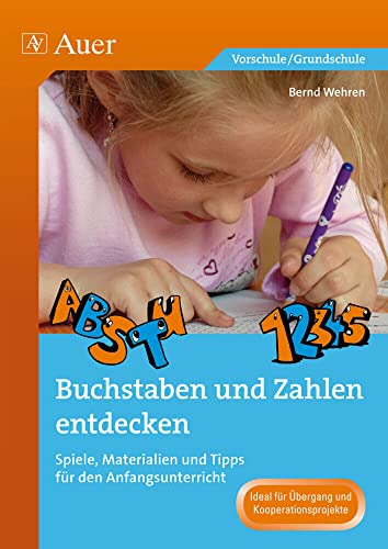 Buchstaben und Zahlen entdecken: Spiele, Materialien und Tipps für den Anfangsunterricht (1. Klasse) (Schreibvorbereitung und Schriftspracherwerb) von Auer Verlag i.d.AAP LW