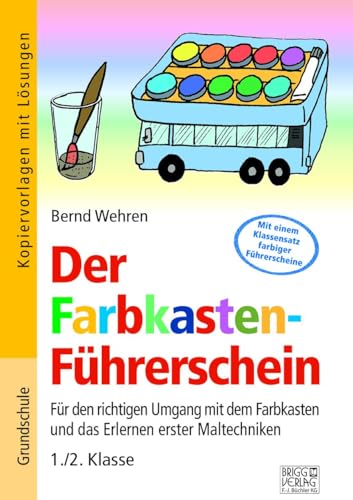 Der Farbkasten-Führerschein: Für den richtigen Umgang mit dem Farbkasten und das Erlernen erster Maltechniken 1./2. Klasse Der Farbkasten-Führerschein: Für den richtigen Umgang mit dem Farbkasten und das Erlernen erster Maltechniken 1./2. Klasse