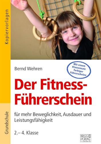 Der Fitness-Führerschein: für mehr Beweglichkeit, Ausdauer und Leistungsfähigkeit 2.-4. Klasse Der Fitness-Führerschein: für mehr Beweglichkeit, Ausdauer und Leistungsfähigkeit 2.-4. Klasse