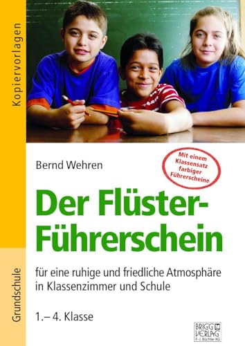 Der Flüster-Führerschein: für eine ruhige und friedliche Atmosphäre in Klassenzimmer und Schule von Brigg Verlag KG