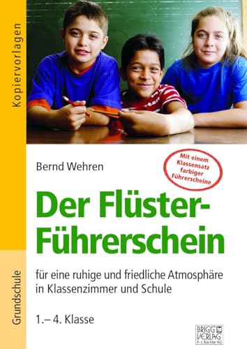 Der Flüster-Führerschein: für eine ruhige und friedliche Atmosphäre in Klassenzimmer und Schule Der Flüster-Führerschein: für eine ruhige und friedliche Atmosphäre in Klassenzimmer und Schule von Brigg Verlag KG