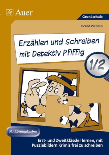 Erzählen und Schreiben mit Detektiv Pfiffig 1/2: Erst- und Zweitklässler lernen mit Puzzlebildern Krimis frei zu schreiben (1. und 2. Klasse) (Deutsch mit Detektiv Pfiffig)