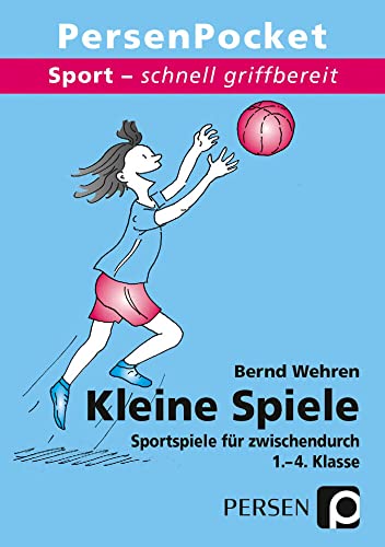 Kleine Spiele: Sportspiele für zwischendurch 1. - 4. Klasse (Sport - schnell griffbereit)