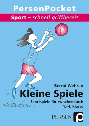 Kleine Spiele: Sportspiele für zwischendurch 1. - 4. Klasse (Sport - schnell griffbereit)