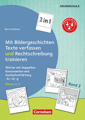 2 in 1: Mit Bildergeschichten Texte verfassen und Rechtschreibung trainieren - Band 2: Klasse 2/3: Wörter mit doppelten Konsonanten und Auslautverhärtung -b/-d/-g - Kopiervorlagen von Cornelsen Vlg Scriptor