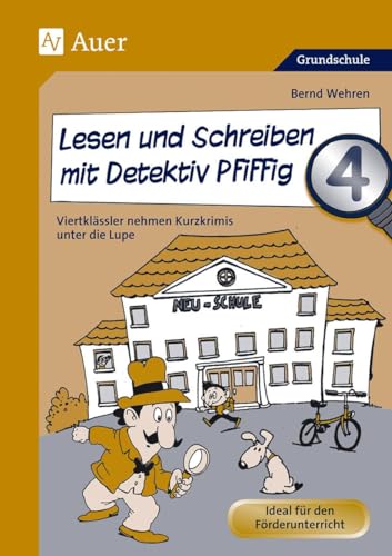 Lesen und Schreiben mit Detektiv Pfiffig 4 - Viertklässler nehmen Kurzkrimis unter die Lupe Lesen und Schreiben mit Detektiv Pfiffig 4 - Viertklässler nehmen Kurzkrimis unter die Lupe
