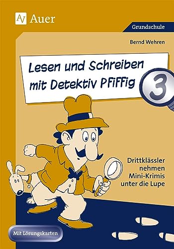 Lesen und Schreiben mit Detektiv Pfiffig - Drittklässler nehmen Mini-Krimis unter die Lupe von Auer Verlag i.d.AAP LW