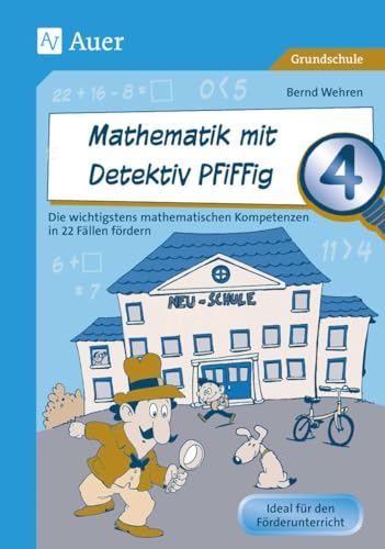 Mathematik mit Detektiv Pfiffig Klasse 4: Die wichtigsten mathematischen Kompetenzen mit 22 Fällen fördern (Mathe mit Detektiv Pfiffig) von Auer Verlag i.d.AAP LW