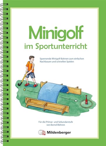 Minigolf im Sportunterricht. Spannende Minigolf-Bahnen zum einfachen Nachbauen und schnellen Spielen - für die Primar- und Sekundarstufe