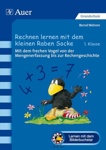 Rechnen lernen mit dem kleinen Raben Socke: Mit dem frechen Vogel von der Mengenerfassung bis zur Rechengeschichte (1. Klasse) (Der kleine Rabe Socke bei Auer)