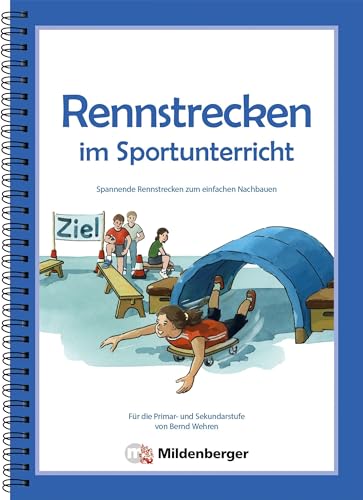 Rennstrecken im Sportunterricht: Spannende Rennstrecken zum einfachen Nachbauen für die Primar- und Sekundarstufe: Spannende Rennstrecken zum einfachen Nachbauen für die Grundschule und Sekundarstufe von Mildenberger Verlag GmbH