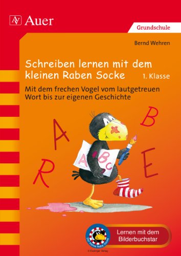 Schreiben lernen mit dem kleinen Raben Socke: Mit dem frechen Vogel vom lautgetreuen Wort bis zur eigenen Geschichte (1. Klasse) (Der kleine Rabe Socke bei Auer) von Auer Verlag in der AAP Lehrerwelt GmbH