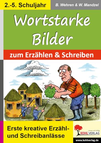 Wortstarke Bilder zum Erzählen und Schreiben: Erste kreative Erzähl- und Schreibanlässe von KOHL VERLAG Der Verlag mit dem Baum