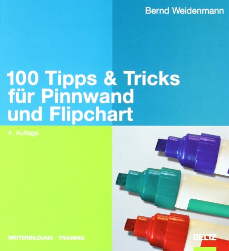 100 Tipps & Tricks für Pinnwand und Flipchart (Beltz Weiterbildung)