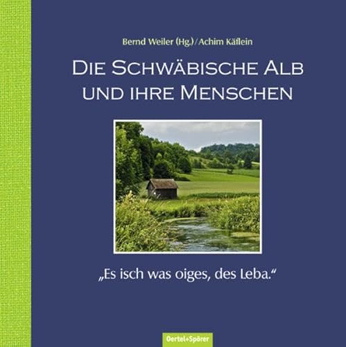 Die Schwäbische Alb und ihre Menschen: "Es isch was oiges, des Leba."