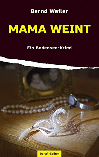 Mama weint: Ein Bodensee-Krimi