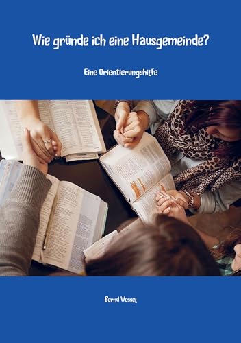 Wie gründe ich eine Hausgemeinde?: Eine Orientierungshilfe Wie gründe ich eine Hausgemeinde?: Eine Orientierungshilfe von Meinbestseller.de
