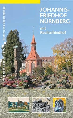 Johannisfriedhof Nürnberg (mit Rochusfriedhof) (Historische Spaziergänge) von Sandberg-Verlag