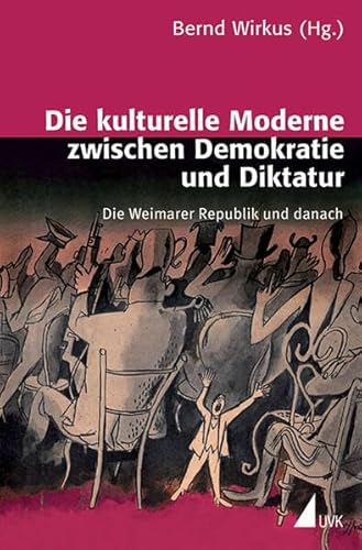Die kulturelle Moderne zwischen Demokratie und Diktatur: Die Weimarer Republik und danach
