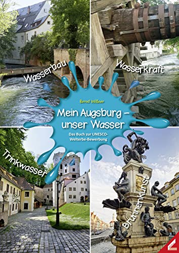 Mein Augsburg – unser Wasser: Das Buch zur UNESCO-Welterbe-Bewerbung