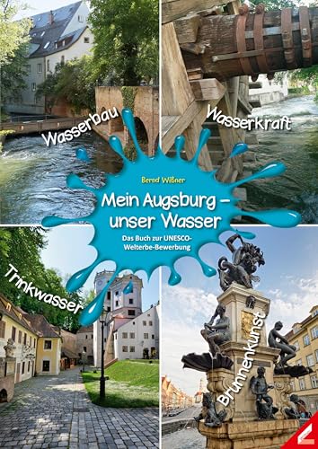 Mein Augsburg – unser Wasser: Das Buch zur UNESCO-Welterbe-Bewerbung