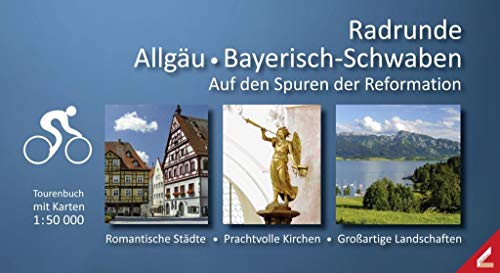 Radrunde Allgäu ● Bayerisch-Schwaben: Auf den Spuren der Reformation. Romantische Städte, prächtige Kirchen, großartige Landschaften von Wissner-Verlag