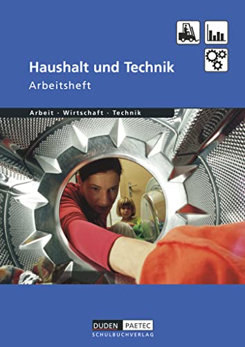 Duden Arbeit - Wirtschaft - Technik - Themenbände - Ausgabe ab 2004: Haushalt und Technik - Arbeitsheft Duden Arbeit - Wirtschaft - Technik - Themenbände - Ausgabe ab 2004: Haushalt und Technik - Arbeitsheft