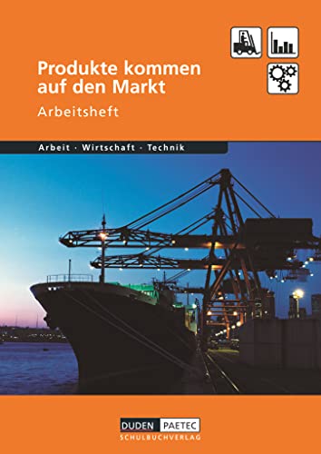 Duden Arbeit - Wirtschaft - Technik - Themenbände: Produkte kommen auf den Markt - Arbeitsheft