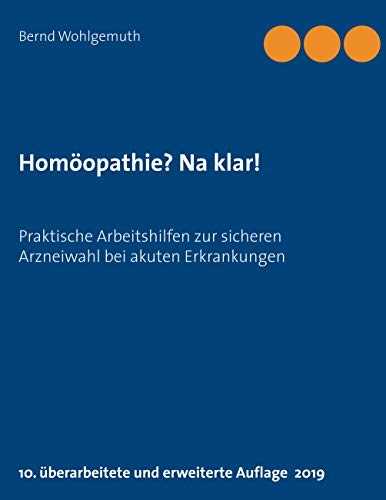 Homöopathie? Na klar!: Praktische Arbeitshilfen zur sicheren Arzneiwahl bei akuten Erkrankungen von Books on Demand