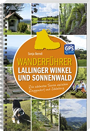 Wanderführer Lallinger Winkel und Sonnenwald: Die schönsten Touren zwischen Deggendorf und Schönberg