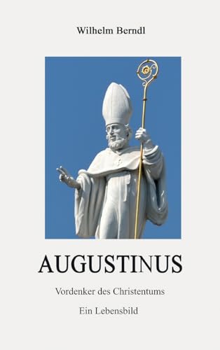 AUGUSTINUS: Vordenker des Christentums von tredition