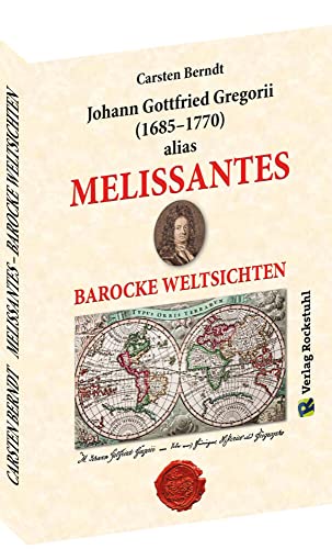MELISSANTES. BAROCKE WELTSICHTEN: Johann Gottfried Gregorii (1685-1770). Urvater der Schlösser- und Burgenkunde von Rockstuhl Verlag
