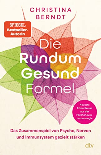 Die Rundum-Gesund-Formel: Das Zusammenspiel von Psyche, Nerven und Immunsystem gezielt stärken | Neueste Erkenntnisse aus der Psychoneuroimmunologie von dtv Verlagsgesellschaft