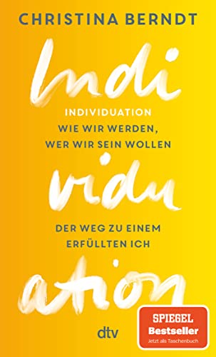 Individuation: Wie wir werden, wer wir sein wollen – Der Weg zu einem erfüllten Ich Individuation: Wie wir werden, wer wir sein wollen – Der Weg zu einem erfüllten Ich