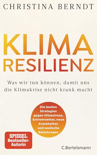 Klimaresilienz: Was wir tun können, damit uns die Klimakrise nicht krank macht - Die besten Strategien gegen Hitzestress, Extremwetter, neue Krankheiten und seelische Belastungen von Bertelsmann Verlag