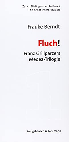 Fluch!: Franz Grillparzers Medea-Trilogie (Zurich Distinguished Lectures)