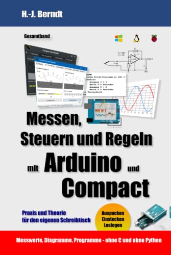 Messen, Steuern und Regeln mit Arduino - Compact: Praxis und Theorie für den eigenen Schreibtisch von Independently published