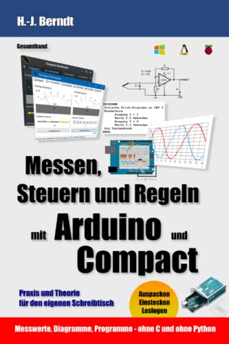Messen, Steuern und Regeln mit Arduino und Compact: Praxis und Theorie für den eigenen Schreibtisch von Independently published