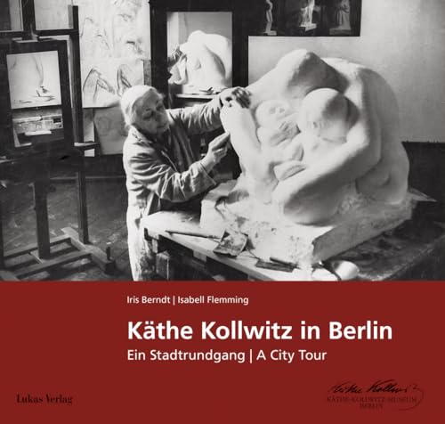 Käthe Kollwitz in Berlin: Ein Stadtrundgang | A City Tour Käthe Kollwitz in Berlin: Ein Stadtrundgang | A City Tour von Lukas Verlag
