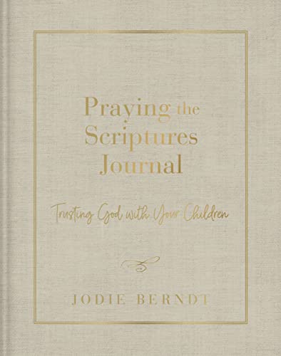 Praying the Scriptures Journal: Trusting God with Your Children