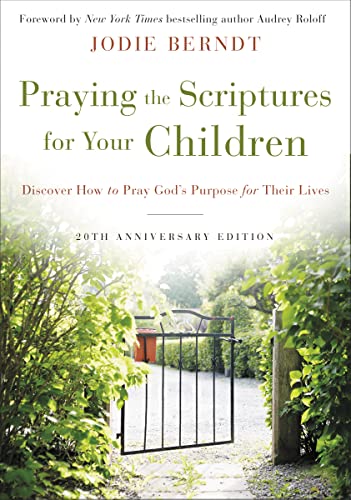 Praying the Scriptures for Your Children 20th Anniversary Edition: Discover How to Pray God's Purpose for Their Lives von Zondervan